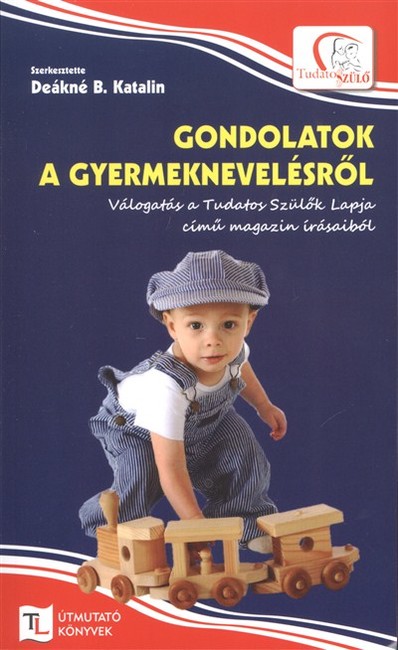 Gondolatok a gyermeknevelésről /Tudatos Lépés útmutató könyvek