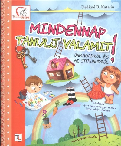 Mindennap tanulj valamit önmagadról és az otthonodról! /Kérdések 4-9 éves korú gyermekeknek