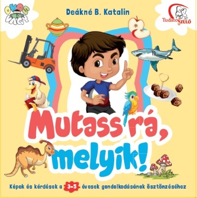 Mutass rá, melyik! /Képek és kérdések a 3-5 évesek gondolkodásának ösztönzéséhez