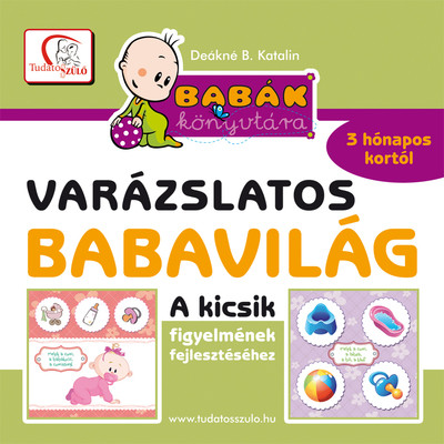 Varázslatos babavilág - Kicsik figyelmének fejlesztéséhez 3 hónapo kortól /Babák könyvtára