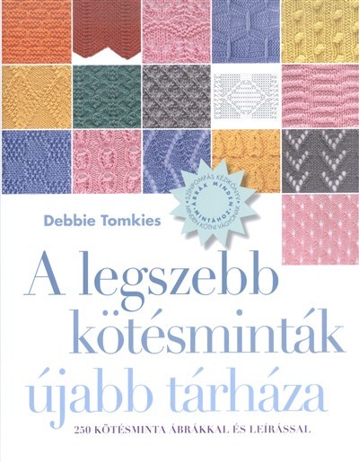 A legszebb kötésminták újabb tárháza /250 kötésminta ábrákkal és leírással