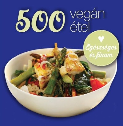 500 vegán étel - Egészséges és finom