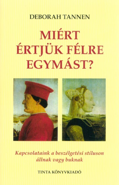 Miért értjük félre egymást? - Kapcsolataink a beszélgetési stíluson állnak vagy buknak (2. kiadás)