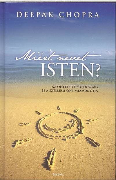 MIÉRT NEVET ISTEN? /AZ ÖNFELEDT BOLDOGSÁG ÉS A SZELLEMI OPTIMIZMUS ÚTJA