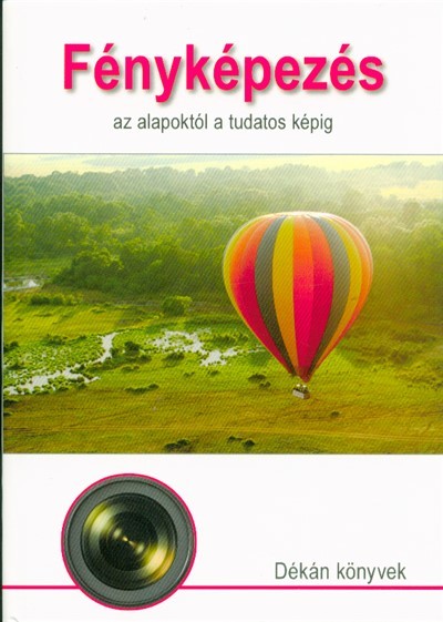 Fényképezés - az alapoktól a tudatos képig