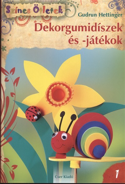 DEKORGUMIDÍSZEK ÉS -JÁTÉKOK /SZÍNES ÖTLETEK 1.