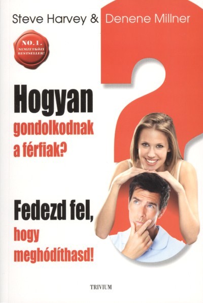Hogyan gondolkodnak a férfiak? /Fedezd fel, hogy meghódíthasd!