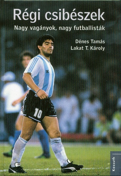 Régi csibészek - Nagy vagányok, nagy futballisták