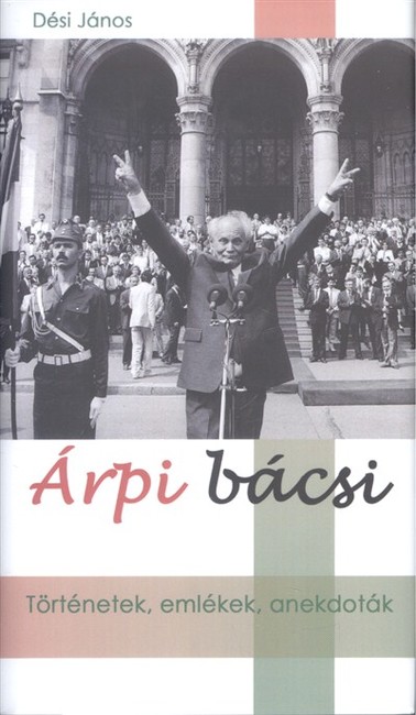 Árpi bácsi /Történetek, emlékek, anekdoták