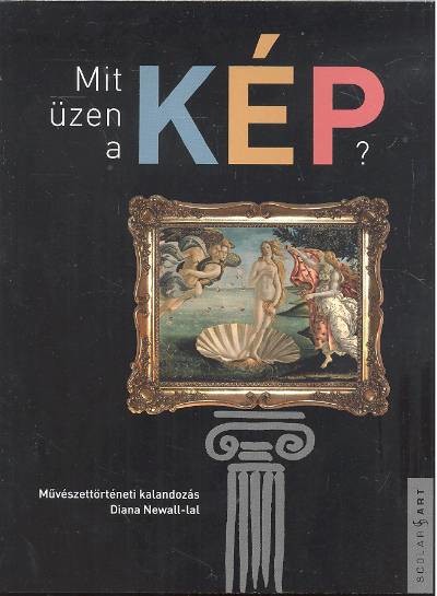 MIT ÜZEN A KÉP? /MŰVÉSZETTÖRTÉNETI KALANDOZÁS DIANA NEWALL-LAL