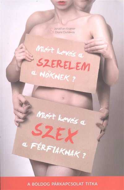 MIÉRT KEVÉS A SZERELEM A NŐKNEK? - MIÉRT KEVÉS A SZEX A FÉRFIAKNAK /A BOLDOG PÁRKAPCSOLAT TITKA