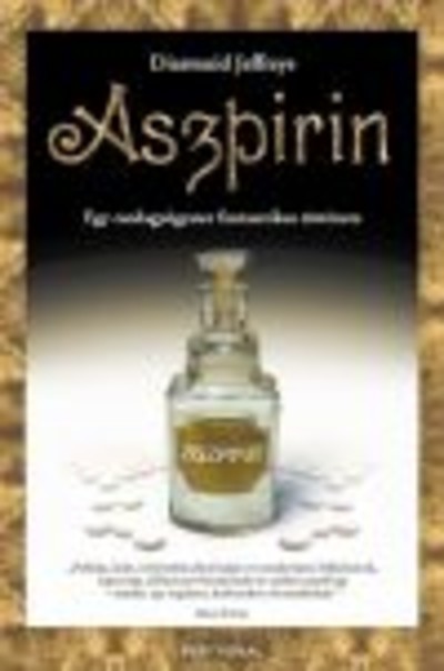 Aszpirin /Egy csodagyógyszer fantasztikus története