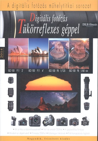 DIGITÁLIS FOTÓZÁS TÜKÖRREFLEXES GÉPPEL /A DIGITÁLIS FOTÓZÁS MŰHELYTITKAI SOROZAT