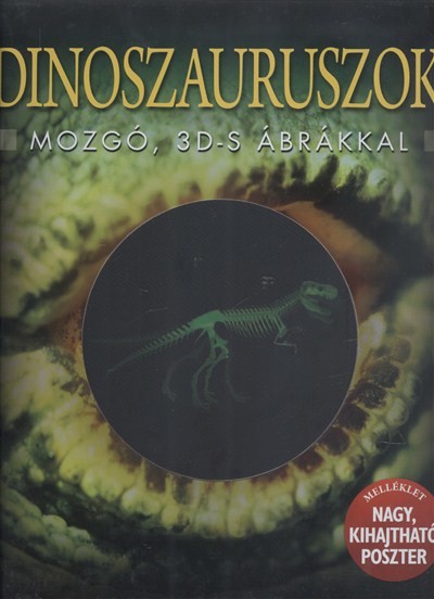 DINOSZAURUSZOK - MOZGÓ, 3D-S ÁBRÁKKAL /NAGY, KIHAJTHATÓ POSZTER MELLÉKLET