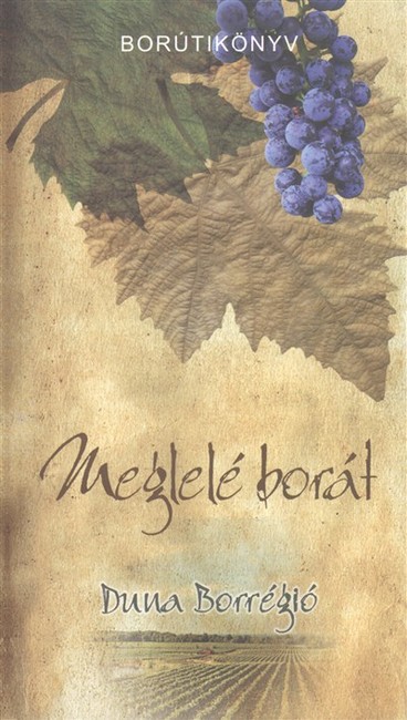 MEGLELÉ BORÁT - DUNA BORRÉGIÓ /BORÚTIKÖNYV