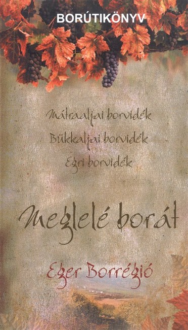 MEGLELÉ BORÁT - EGER BORRÉGIÓ /BORÚTIKÖNYV