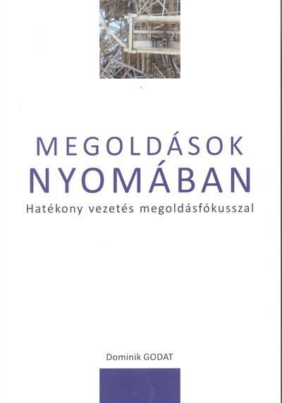 MEGOLDÁSOK NYOMÁBAN /HATÉKONY VEZETÉS MEGOLDÁSFÓKUSSZAL