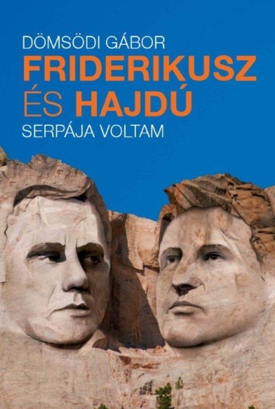 FRIDERIKUSZ ÉS HAJDÚ SERPÁJA VOLTAM