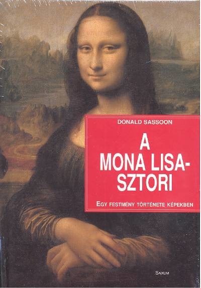 A MONA LISA-SZTORI /EGY FESTMÉNY TÖRTÉNETE KÉPEKBEN