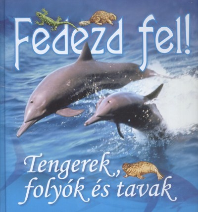 Fedezd fel! - Tengerek, folyók és tavak