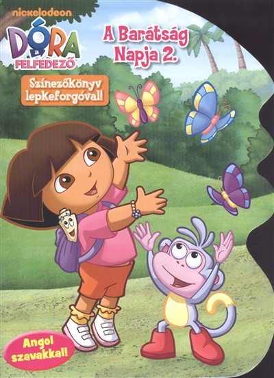DÓRA A FELFEDEZŐ: A BARÁTSÁG NAPJA 2. /SZÍNEZŐKÖNYV LEPKEFORGÓVAL!