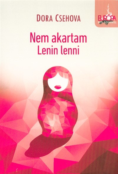 Nem akartam lenin lenni /Európa női szemmel