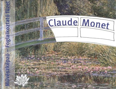 CLAUDE MONET /MŰVÉSZKÉPZŐ - FOGLALKOZTATÓ FÜZET