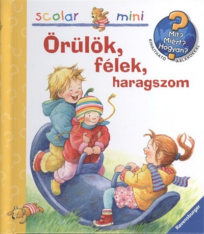 Örülök, félek, haragszom  /Mit? Miért? Hogyan? - Scolar mini 16.