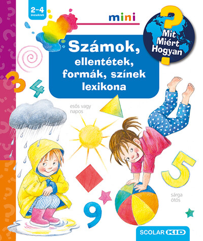 Számok, ellentétek, formák, színek lexikona - Mit? Miért? Hogyan? Mini