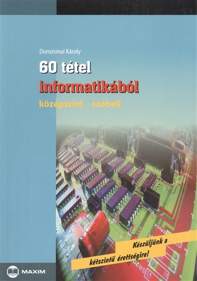 60 TÉTEL INFORMATIKÁBÓL /KÖZÉPSZINT-SZÓBELI