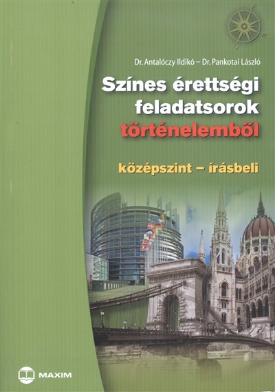 SZÍNES ÉRETTSÉGI FELADATSOROK TÖRTÉNELEMBŐL /KÖZÉPSZINT - ÍRÁSBELI