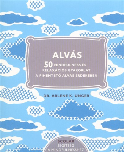 Alvás - 50 Mindfulness és relaxációs gyakorlat a pihentető alvás érdekében