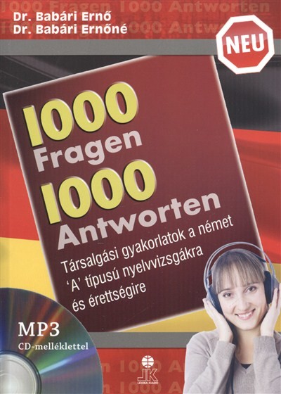 1000 fragen 1000 antworten /társalgási gyakorlatok a német `a` típusú nyelvvizsgákra és érettségire