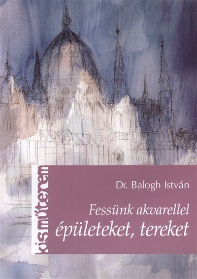 FESSÜNK AKVARELLEL ÉPÜLETEKET, TEREKET /KIS MŰTEREM