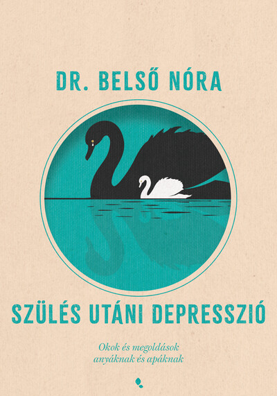 Szülés utáni depresszió - Okok és megoldások anyáknak és apáknak (új kiadás)
