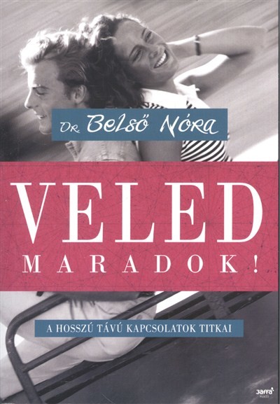 Veled maradok! /A hosszú távú kapcsolatok titkai