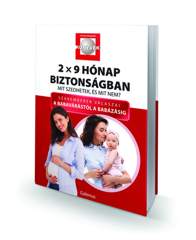 2x9 Hónap biztonságban - Mit szedhetek, és mit nem? - Szakemberek válaszai a babavárástól a babázásig