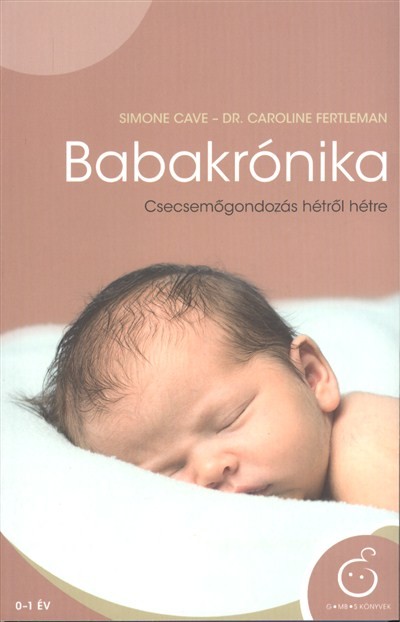BABAKRÓNIKA /CSECSEMŐGONDOZÁS HÉTRŐL HÉTRE