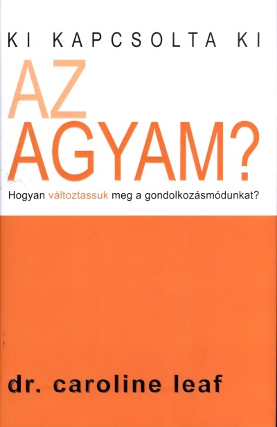 Ki kapcsolta ki az agyam? /Hogyan változtassuk meg a gondolkozásmódunkat?