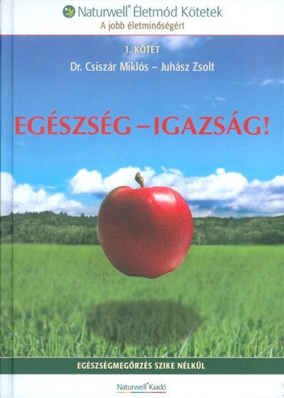 EGÉSZSÉG-IGAZSÁG! /EGÉSZSÉGMEGŐRZÉS SZIKE NÉLKÜL 1.