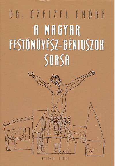 A MAGYAR FESTŐMŰVÉSZ-GÉNIUSZOK SORSA