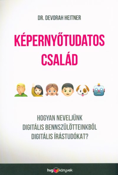Képernyőtudatos család - Hogyan neveljünk digitális bennszülötteinkből digitális írástudókat?