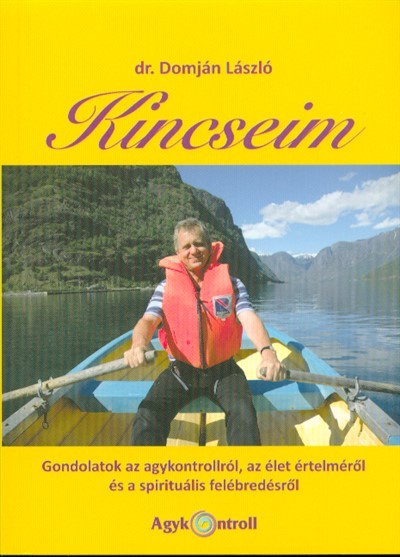 Kincseim /Gondolatok az agykontrollról, az élet értelméről és a spirituális felébredésről