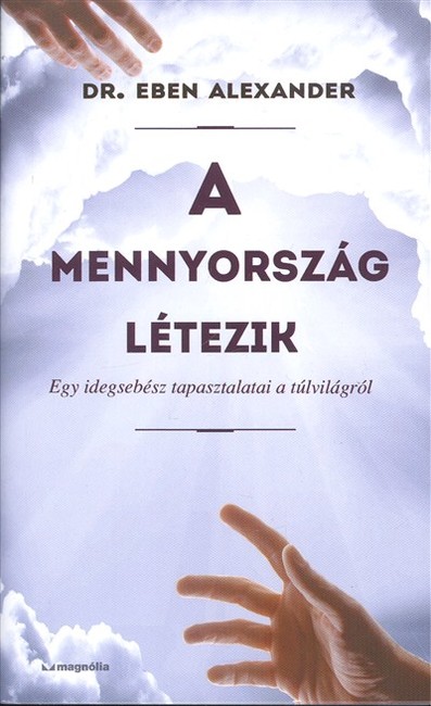 A mennyország létezik /Egy idegsebész tapasztalatai a túlvilágról