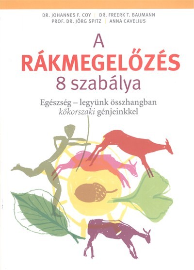 A rákmegelőzés 8 szabálya /Egészség - legyünk összhangban kőkorszaki génjeinkkel