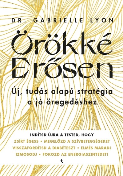 Örökké erősen - Új, tudás alapú stratégia a jó öregedéshez