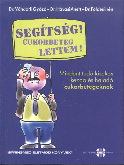 Segítség! cukorbeteg lettem! /Mindent tudó kisokos kezdő és haladó cukorbetegeknek