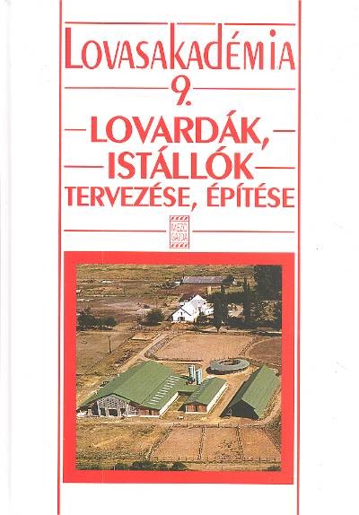 LOVARDÁK, ISTÁLLÓK TERVEZÉSE, ÉPÍTÉSE /LOVASAKADÉMIA 9.