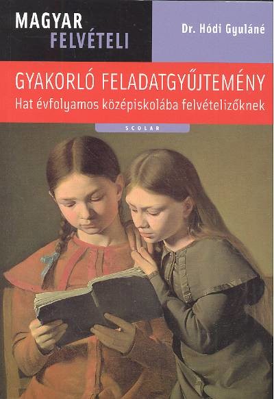 Magyar felvételi - Gyakorló feladatgyűjtemény /Hat évfolyamos középiskolába felvételizőknek