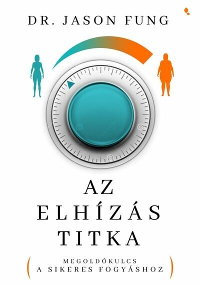 Az elhízás titka - Megoldókulcs a sikeres fogyáshoz